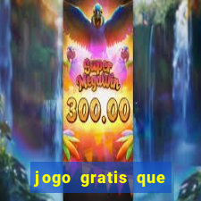 jogo gratis que ganha dinheiro